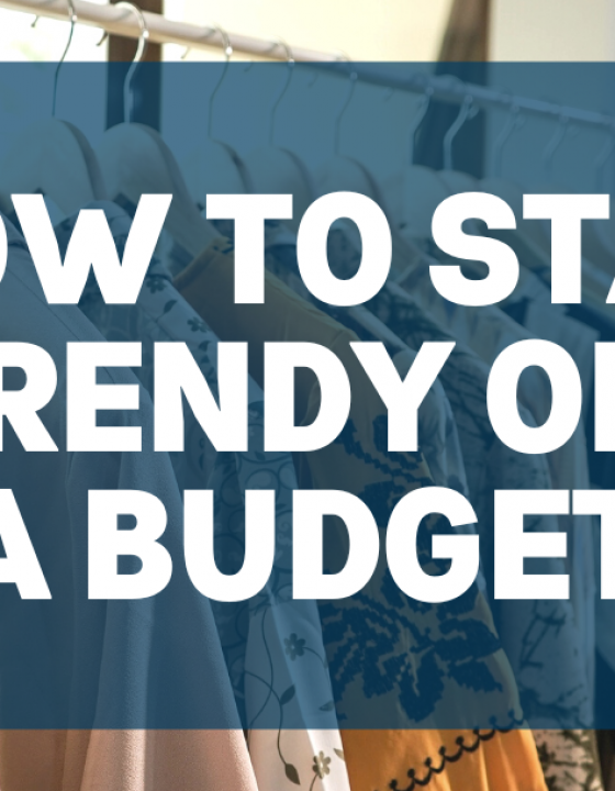 How to Stay  Trendy on A Budget