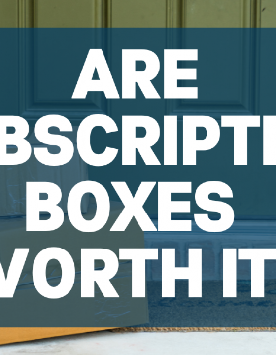 Are Subscription Boxes Worth It?