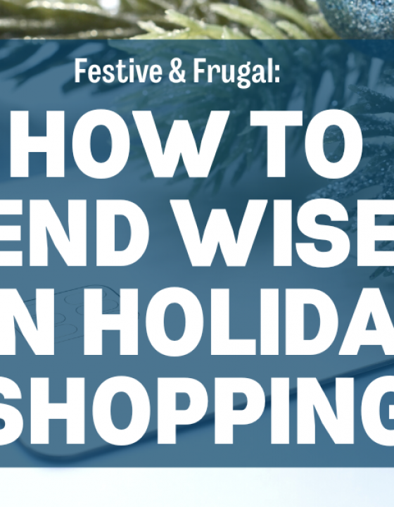 Festive & Frugal:  How to Spend Wisely  on Holiday Shopping