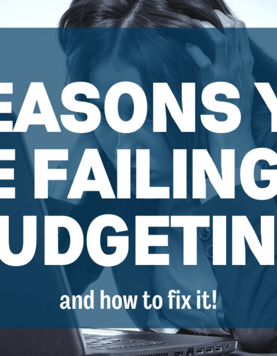5 Reasons You are  Failing at Budgeting